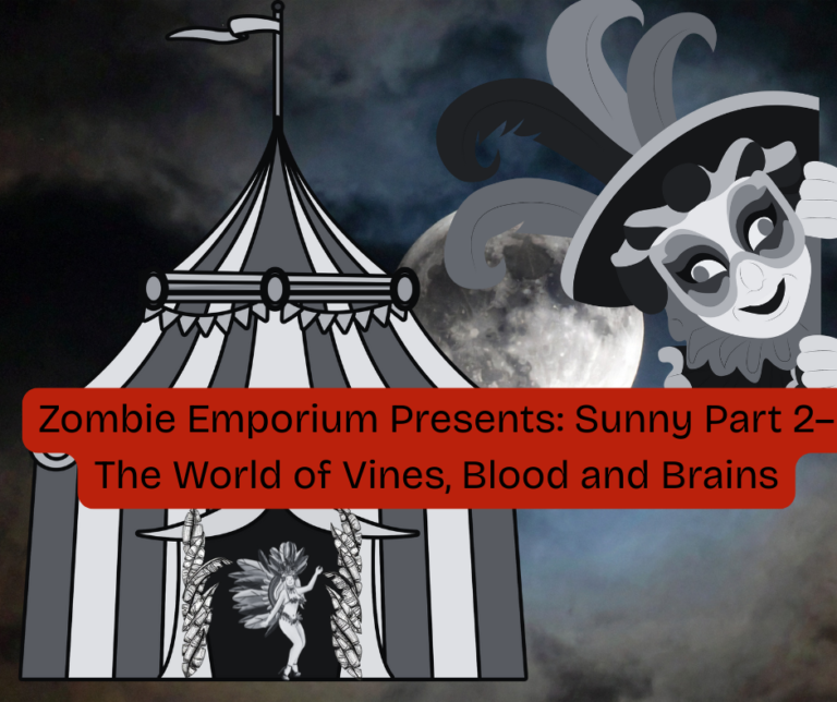 Zombie Emporium Presents: Sunny Part 2– The World of Vines, Blood and Brains